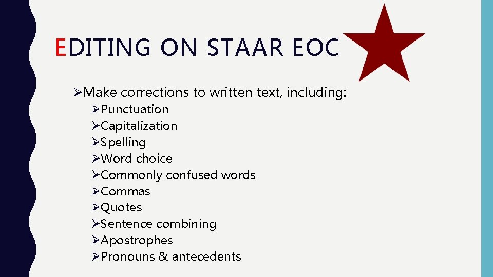 EDITING ON STAAR EOC ØMake corrections to written text, including: ØPunctuation ØCapitalization ØSpelling ØWord EDITING ON STAAR EOC ØMake corrections to written text, including: ØPunctuation ØCapitalization ØSpelling ØWord