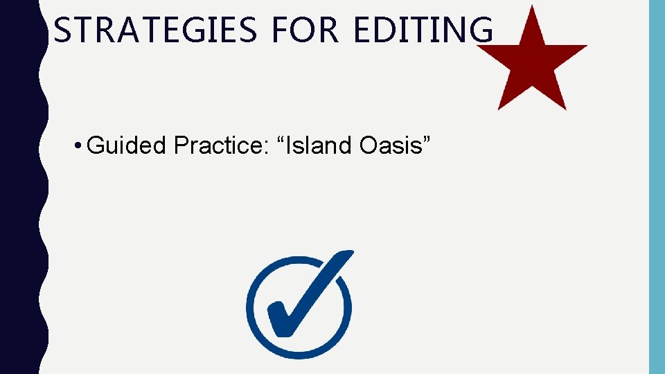 STRATEGIES FOR EDITING • Guided Practice: “Island Oasis” STRATEGIES FOR EDITING • Guided Practice: “Island Oasis”