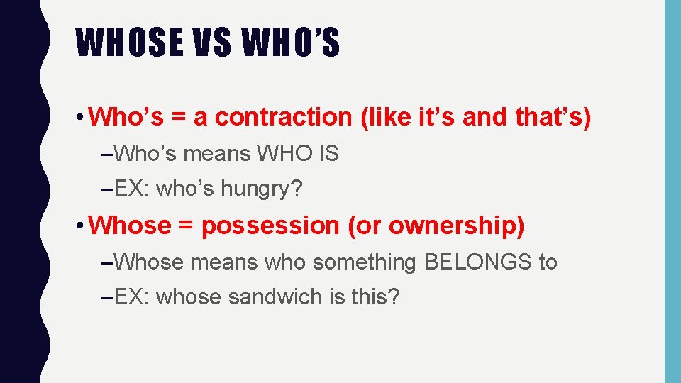 WHOSE VS WHO’S • Who’s = a contraction (like it’s and that’s) –Who’s means WHOSE VS WHO’S • Who’s = a contraction (like it’s and that’s) –Who’s means