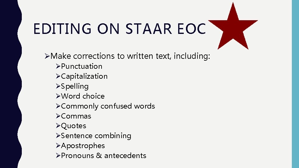 EDITING ON STAAR EOC ØMake corrections to written text, including: ØPunctuation ØCapitalization ØSpelling ØWord EDITING ON STAAR EOC ØMake corrections to written text, including: ØPunctuation ØCapitalization ØSpelling ØWord