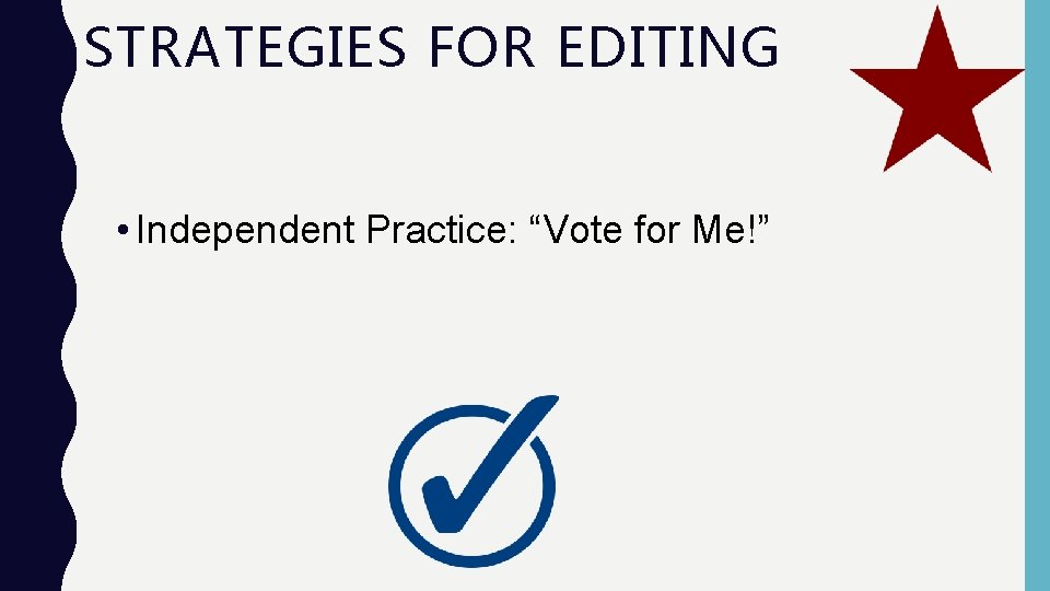 STRATEGIES FOR EDITING • Independent Practice: “Vote for Me!” STRATEGIES FOR EDITING • Independent Practice: “Vote for Me!”