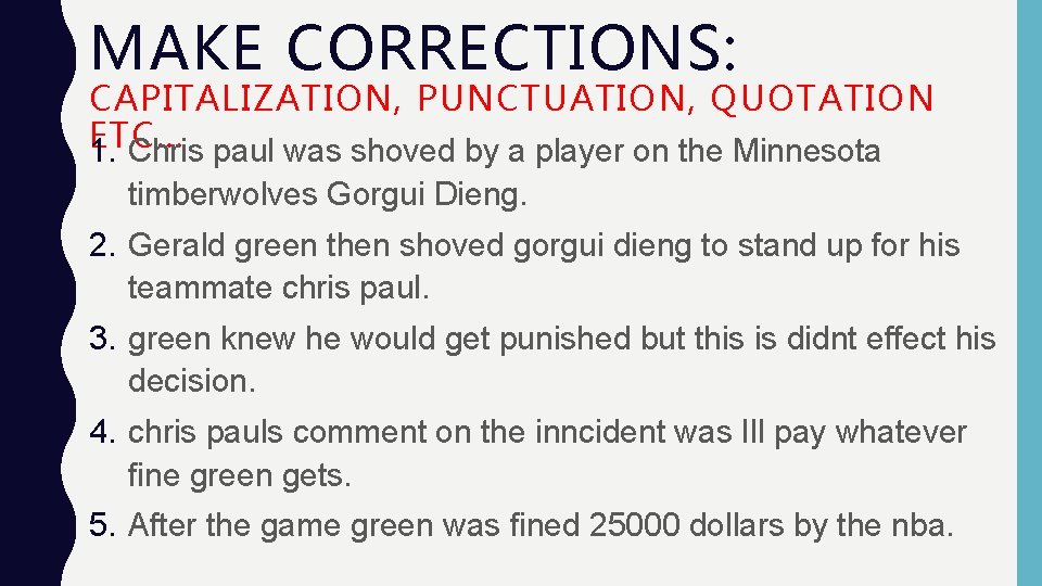 MAKE CORRECTIONS: CAPITALIZATION, PUNCTUATION, QUOTATION ETC… 1. Chris paul was shoved by a player MAKE CORRECTIONS: CAPITALIZATION, PUNCTUATION, QUOTATION ETC… 1. Chris paul was shoved by a player