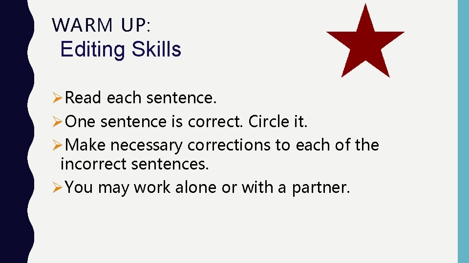 WARM UP: Editing Skills ØRead each sentence. ØOne sentence is correct. Circle it. ØMake WARM UP: Editing Skills ØRead each sentence. ØOne sentence is correct. Circle it. ØMake