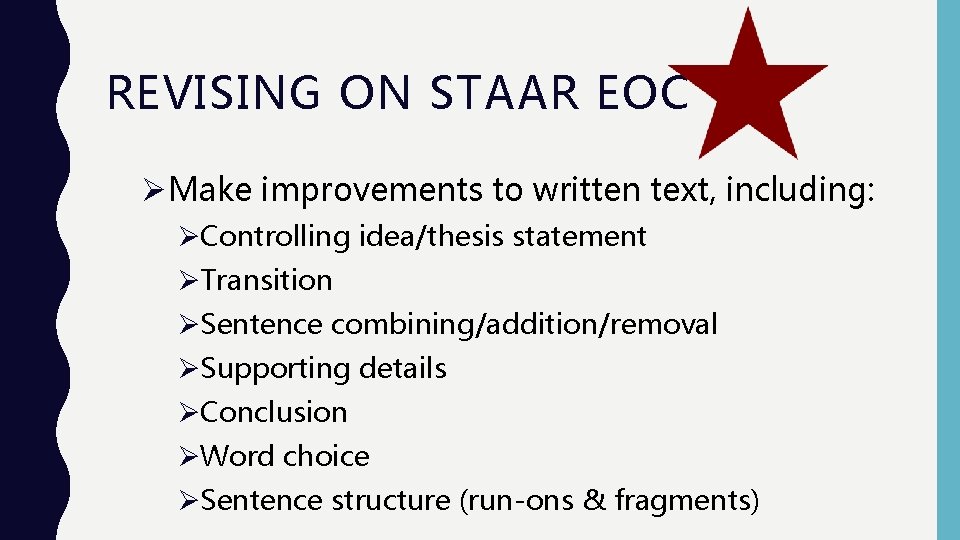 REVISING ON STAAR EOC ØMake improvements to written text, including: ØControlling idea/thesis statement ØTransition REVISING ON STAAR EOC ØMake improvements to written text, including: ØControlling idea/thesis statement ØTransition