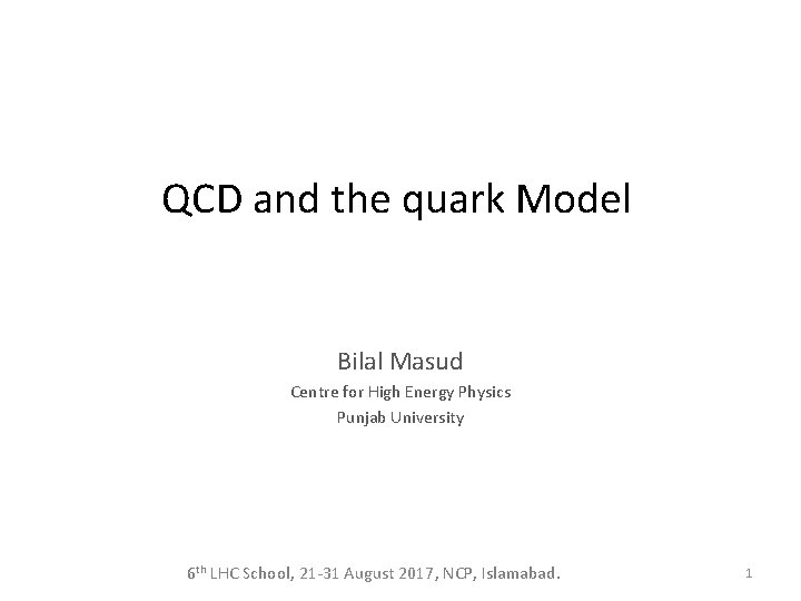 QCD and the quark Model Bilal Masud Centre for High Energy Physics Punjab University