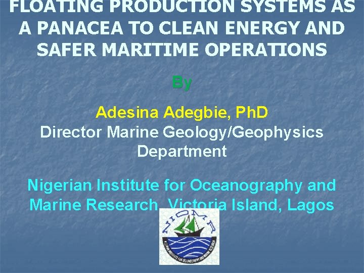 FLOATING PRODUCTION SYSTEMS AS A PANACEA TO CLEAN ENERGY AND SAFER MARITIME OPERATIONS By