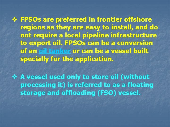 v FPSOs are preferred in frontier offshore regions as they are easy to install,