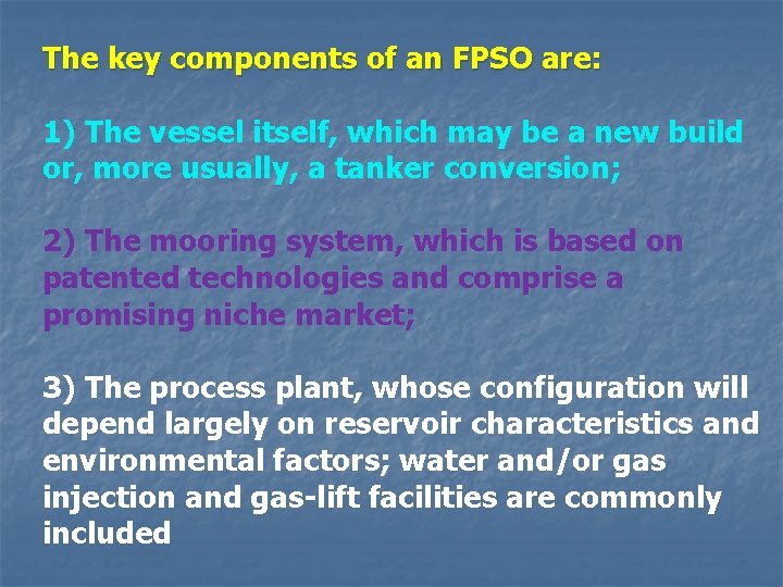 The key components of an FPSO are: 1) The vessel itself, which may be