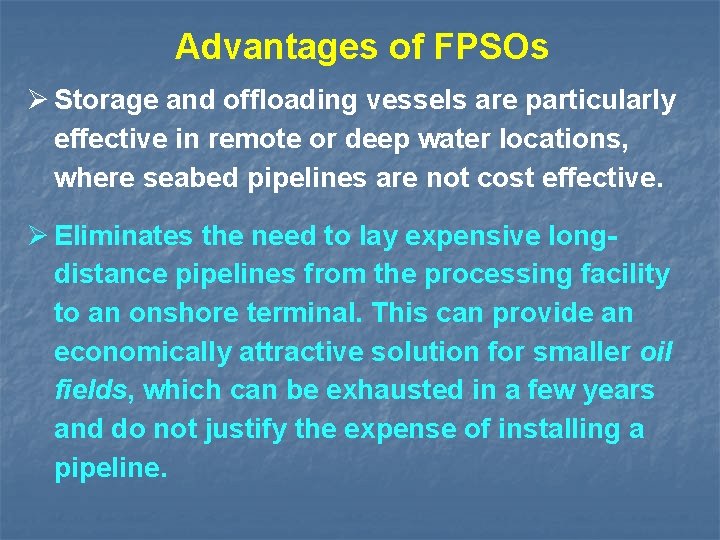 Advantages of FPSOs Storage and offloading vessels are particularly effective in remote or deep