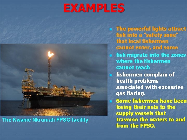 EXAMPLES n n The Kwame Nkrumah FPSO facility The powerful lights attract fish into