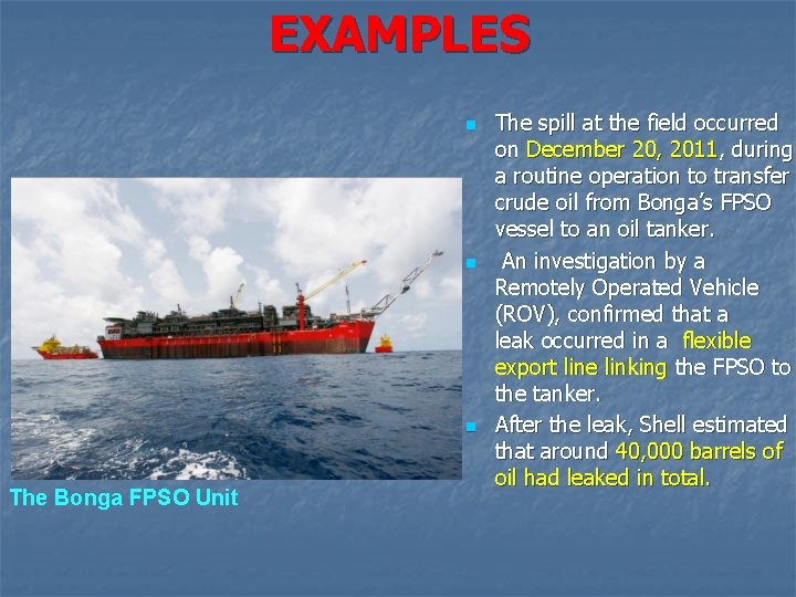 EXAMPLES n n n The Bonga FPSO Unit The spill at the field occurred