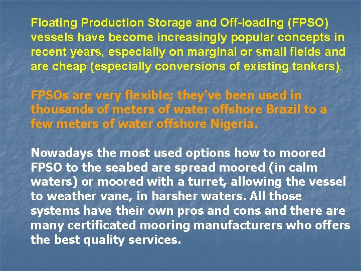 Floating Production Storage and Off-loading (FPSO) vessels have become increasingly popular concepts in recent