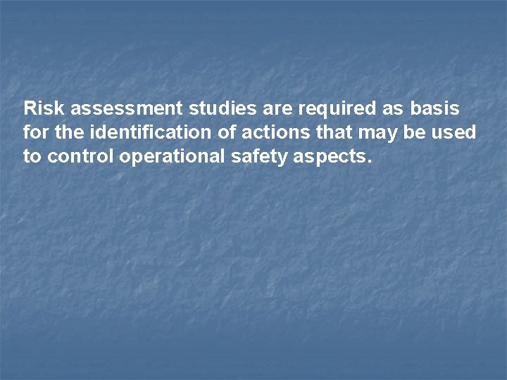 Risk assessment studies are required as basis for the identification of actions that may
