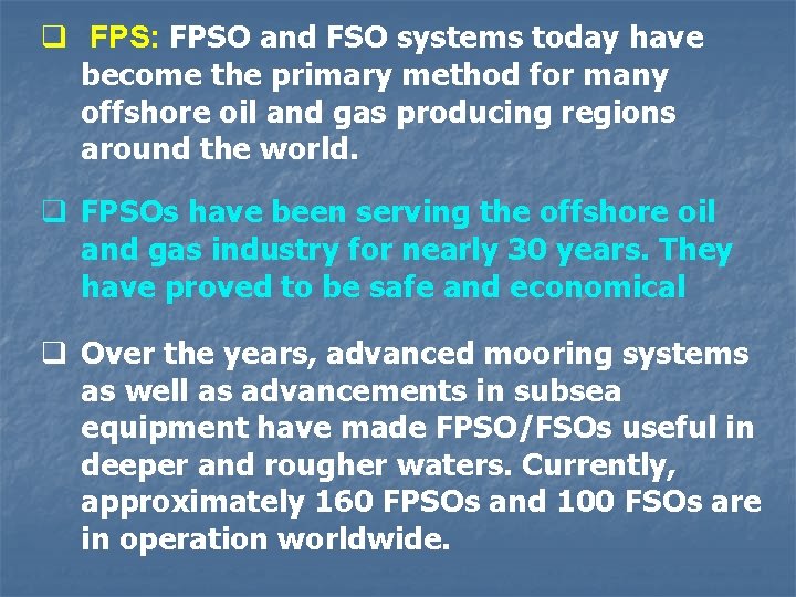 q FPS: FPSO and FSO systems today have become the primary method for many