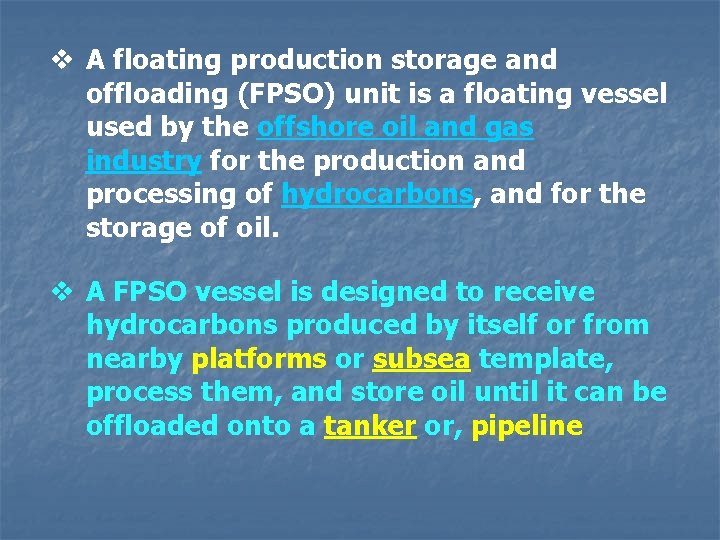 v A floating production storage and offloading (FPSO) unit is a floating vessel used