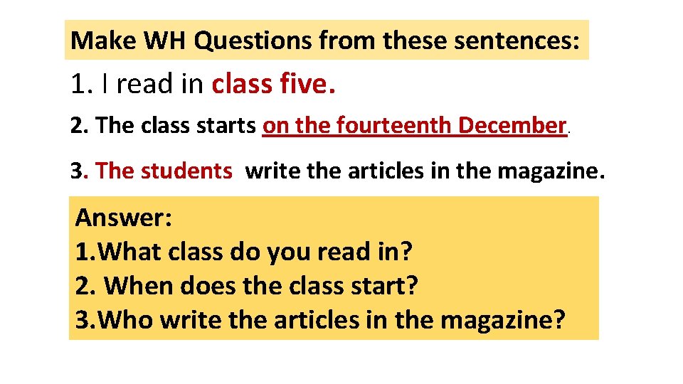 Make WH Questions from these sentences: 1. I read in class five. 2. The