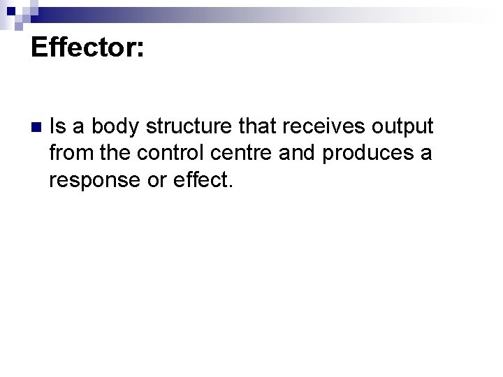 Effector: n Is a body structure that receives output from the control centre and