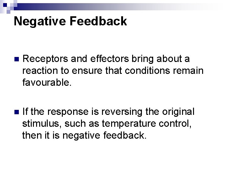 Negative Feedback n Receptors and effectors bring about a reaction to ensure that conditions