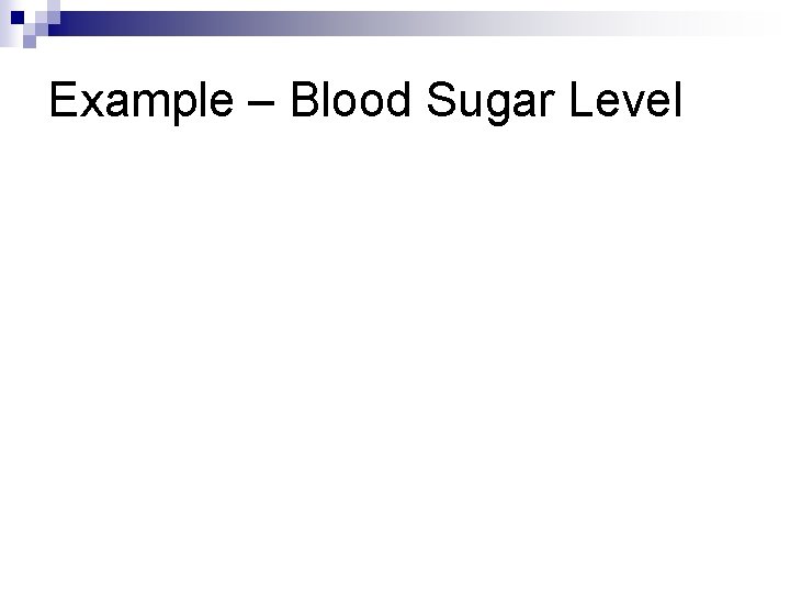 Example – Blood Sugar Level 