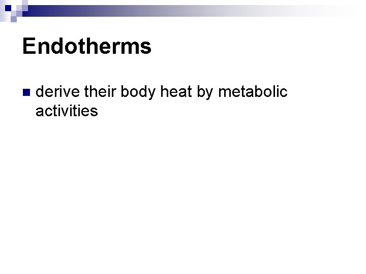 Endotherms n derive their body heat by metabolic activities 