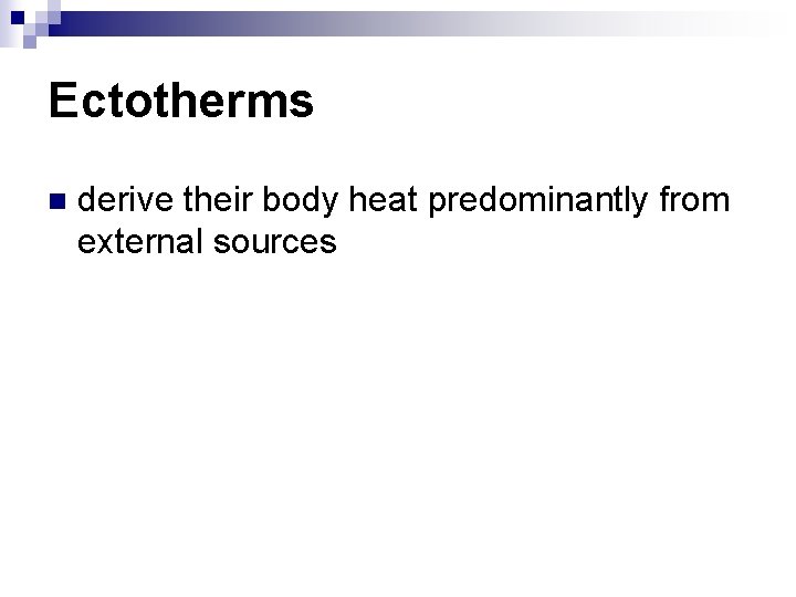 Ectotherms n derive their body heat predominantly from external sources 