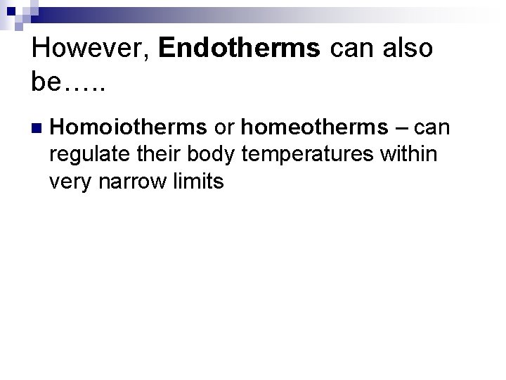 However, Endotherms can also be…. . n Homoiotherms or homeotherms – can regulate their