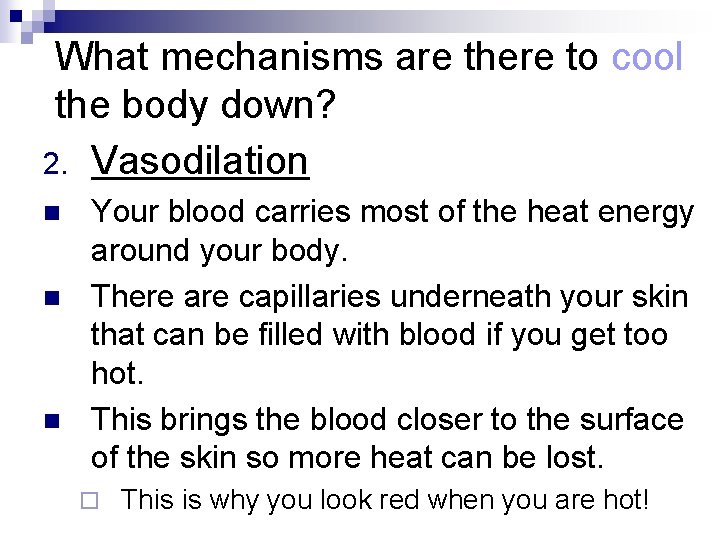 What mechanisms are there to cool the body down? 2. Vasodilation n Your blood