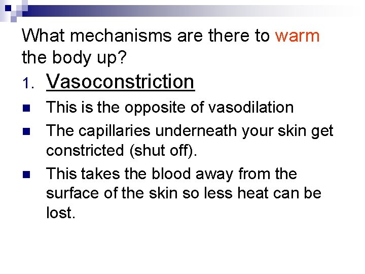 What mechanisms are there to warm the body up? 1. Vasoconstriction n This is