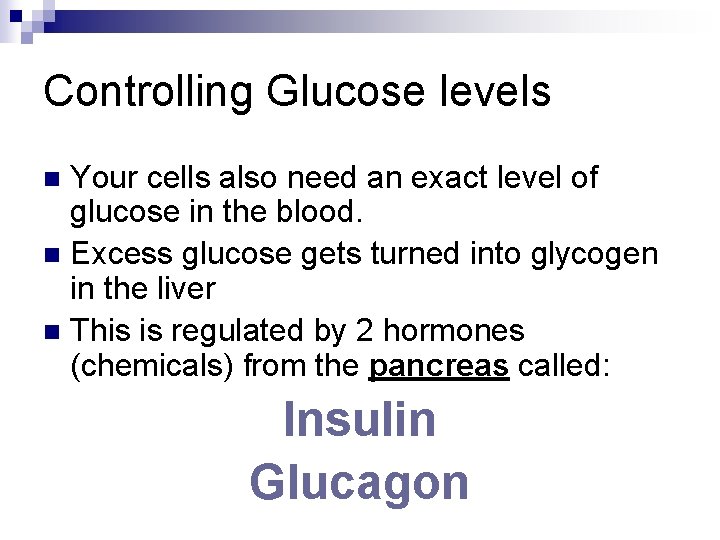 Controlling Glucose levels Your cells also need an exact level of glucose in the