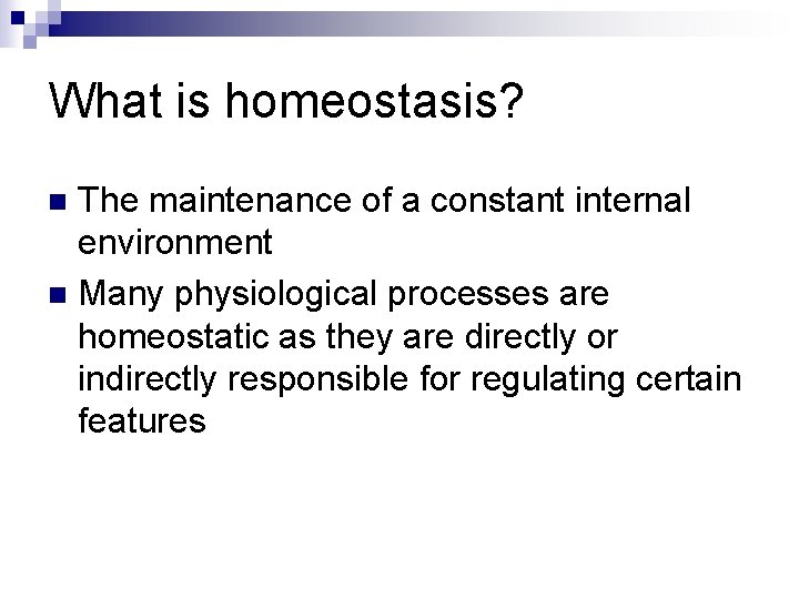 What is homeostasis? The maintenance of a constant internal environment n Many physiological processes