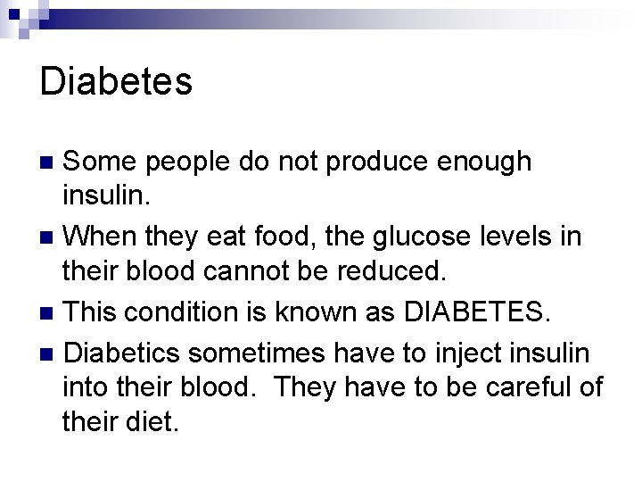Diabetes Some people do not produce enough insulin. n When they eat food, the