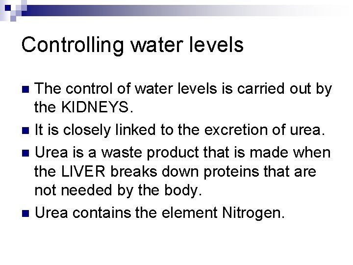 Controlling water levels The control of water levels is carried out by the KIDNEYS.