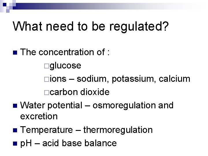 What need to be regulated? The concentration of : ¨glucose ¨ions – sodium, potassium,