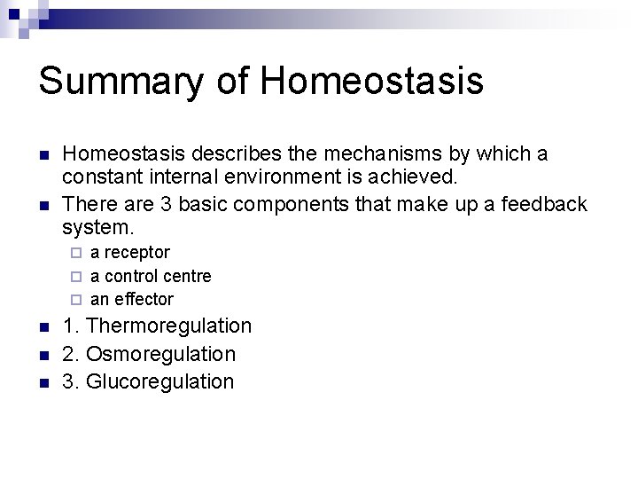Summary of Homeostasis n n Homeostasis describes the mechanisms by which a constant internal