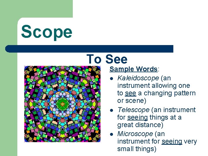 Scope To See Sample Words: l Kaleidoscope (an instrument allowing one to see a