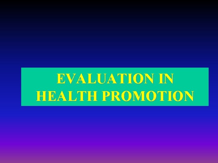 EVALUATION IN HEALTH PROMOTION EVALUATION IN HEALTH PROMOTION