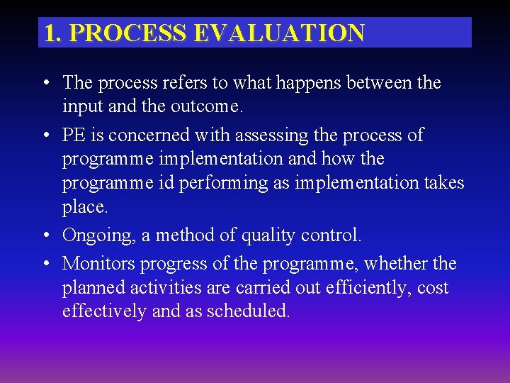 1. PROCESS EVALUATION • The process refers to what happens between the input and 1. PROCESS EVALUATION • The process refers to what happens between the input and