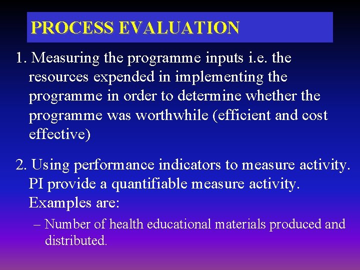 PROCESS EVALUATION 1. Measuring the programme inputs i. e. the resources expended in implementing PROCESS EVALUATION 1. Measuring the programme inputs i. e. the resources expended in implementing