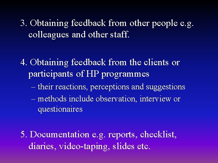 3. Obtaining feedback from other people e. g. colleagues and other staff. 4. Obtaining 3. Obtaining feedback from other people e. g. colleagues and other staff. 4. Obtaining