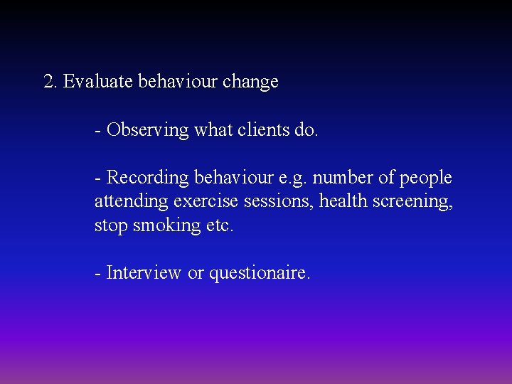 2. Evaluate behaviour change - Observing what clients do. - Recording behaviour e. g. 2. Evaluate behaviour change - Observing what clients do. - Recording behaviour e. g.