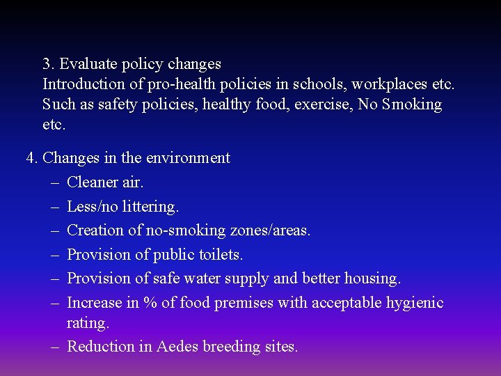 3. Evaluate policy changes Introduction of pro-health policies in schools, workplaces etc. Such as 3. Evaluate policy changes Introduction of pro-health policies in schools, workplaces etc. Such as