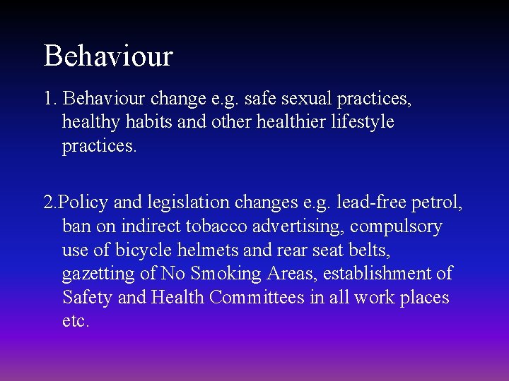 Behaviour 1. Behaviour change e. g. safe sexual practices, healthy habits and other healthier Behaviour 1. Behaviour change e. g. safe sexual practices, healthy habits and other healthier