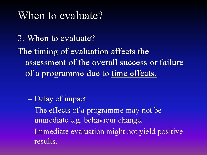 When to evaluate? 3. When to evaluate? The timing of evaluation affects the assessment When to evaluate? 3. When to evaluate? The timing of evaluation affects the assessment