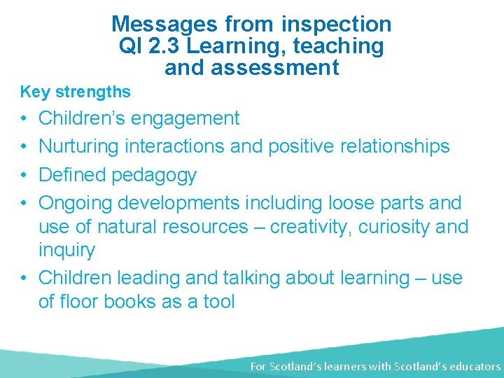 Messages from inspection QI 2. 3 Learning, teaching and assessment Key strengths • •