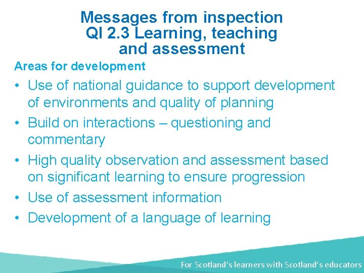Messages from inspection QI 2. 3 Learning, teaching and assessment Areas for development •
