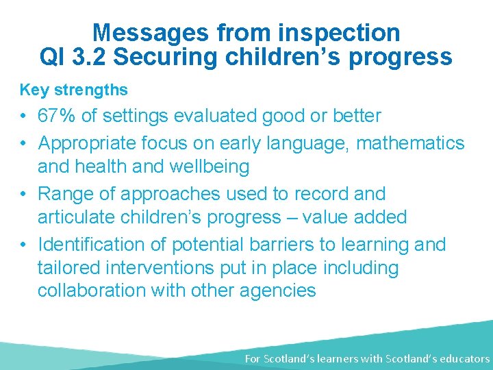 Messages from inspection QI 3. 2 Securing children’s progress Key strengths • 67% of