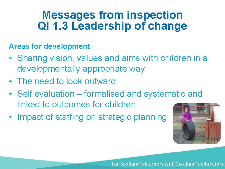 Messages from inspection QI 1. 3 Leadership of change Areas for development • Sharing