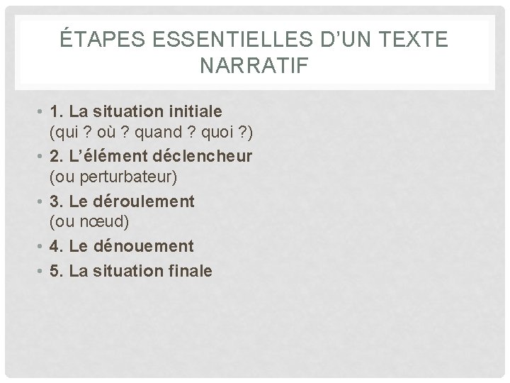 ÉTAPES ESSENTIELLES D’UN TEXTE NARRATIF • 1. La situation initiale (qui ? où ?