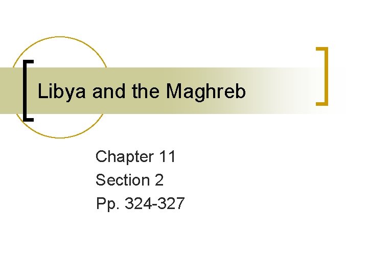 Libya and the Maghreb Chapter 11 Section 2 Pp. 324 -327 