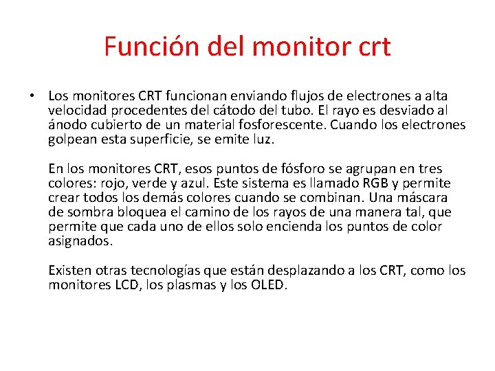 Función del monitor crt • Los monitores CRT funcionan enviando flujos de electrones a